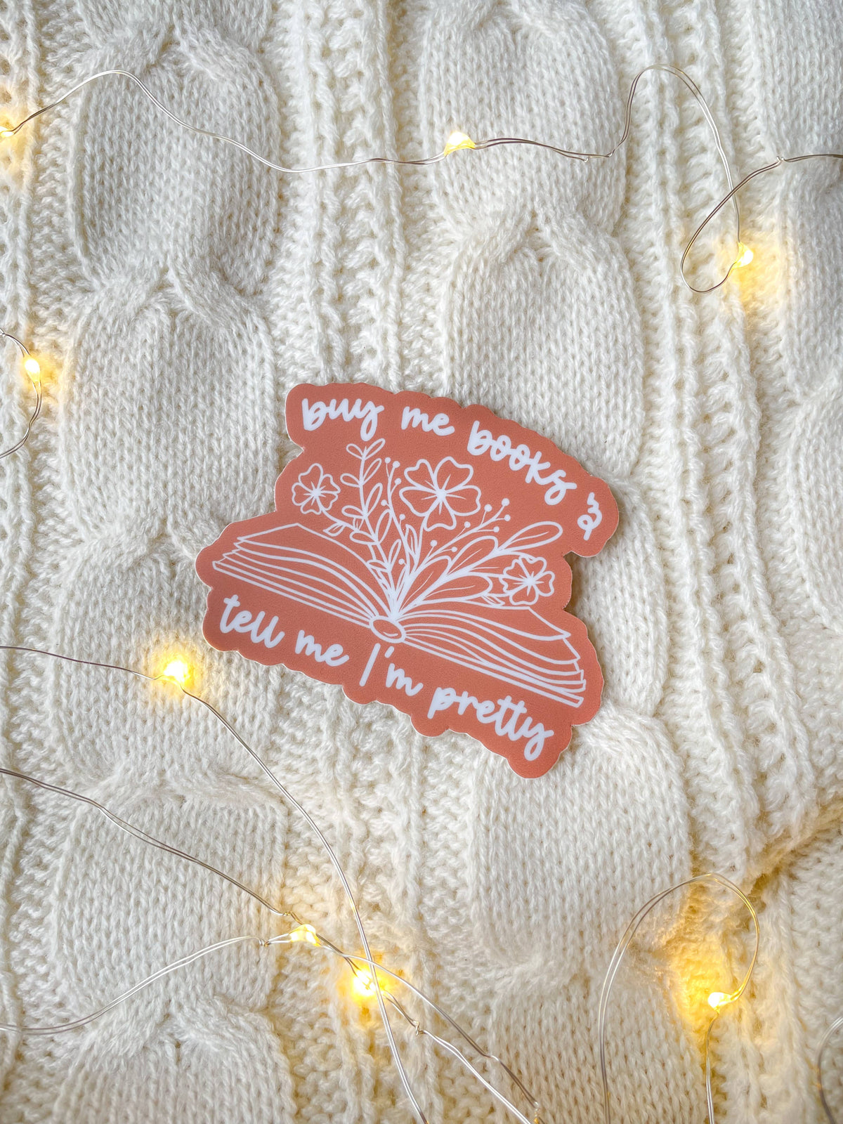 Buy Me Books and Tell Me I'm Pretty Floral Bookish Sticker